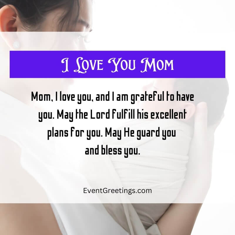 Mom, I love you, and I am grateful to have you. May the Lord fulfill his excellent plans for you. May He guard you and bless you.