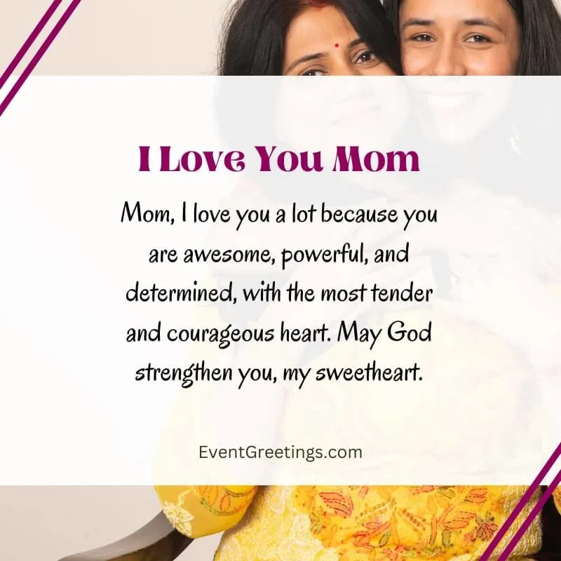 Mom, I love you a lot because you are awesome, powerful, and determined, with the most tender and courageous heart. May God strengthen you, my sweetheart.