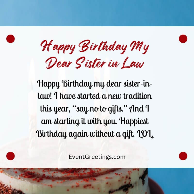 Happy Birthday my dear sister-in-law! I have started a new tradition this year, “say no to gifts.” And I am starting it with you. Happiest Birthday again without a gift. LOL.